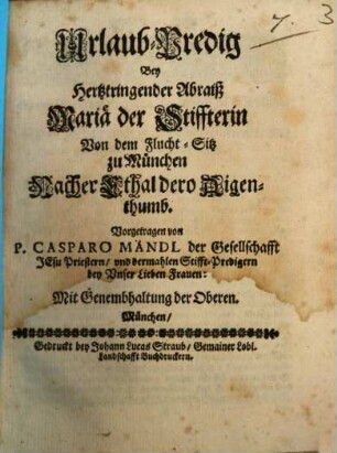 Urlaub-Predig Bey Hertztringender Abraiß Mariä der Stiffterin Von dem Flucht-Sitz zu München Nacher Ethal dero Aigenthumb