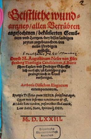Geistliche Wundartzney allen betrübten angefochtnen bekümmerten Gemütern und Hertzen bey disen laidigen Zeyten zugebrauchen : inn neün Predigen gestellt