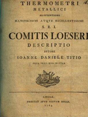 Thermometri metallici ab inventione ... Comitis Loeseri ... descriptio : Mit 1 Kupfertaf.