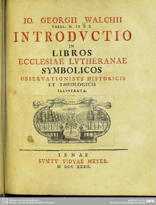 Jo. Georgii Walchii Theol. D. Et P. P. Introdvctio In Libros Ecclesiae Lvtheranae Symbolicos Observationibvs Historicis Et Theologicis Illvstrata