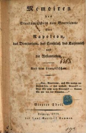 Memoiren des Staatsministers [Louis-Antoine Fauvelet] von Bourrienne über Napoleon, das Directorium, das Consulat, das Kaiserreich und die Restauration, 4. 1829. - 1 Bl., 298 S.