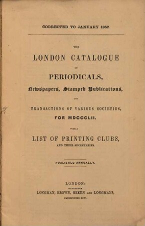 The London catalogue of periodicals, newspapers and transactions of various societies with a list of metropolitan printing societies and clubs. 1852