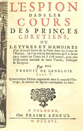 L' espion dans les cours des princes chrétiens, ou lettres et mémoires d'un envoyé secret de la Porte dans les cours de l'Europe : où l'on voit les découvertes qu'il a faites dans toutes les cours où il s'est trouvé ..., 5