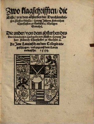 Zwo klagschrifften : die Erste, von dem absterben der Durchleuchtigen Fürstin Sibilla, Herzog Johans Friderichen Churfürsten zu Sachsen etc. Eheligen Gemahel, Die ander, von dem absterben des ... Hertzog Johan Friderich Churfürsten zu Sachsen etc.