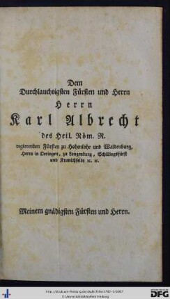 Dem Durchlauchtigsten Fürsten und Herrn Herrn Karl Albrecht ...