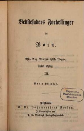 Bedstefaders Fortaellinger for Born : Efter Aug. Moritz tydske Udgave. Andet Oplag, III