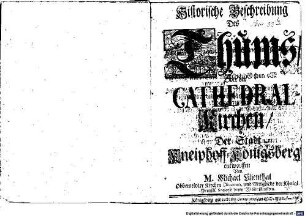Historische Beschreibung Des Thums, Oder der Cathedral-Kirchen, Der Stadt Kneiphoff-Königsberg