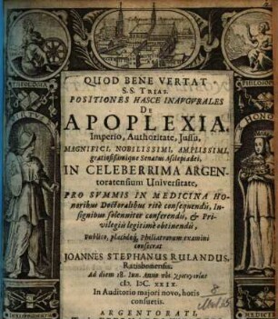 Positiones Hasce Inaugurales De Apoplexia ... Philiatrorum examini consecrat Joannes Stephanus Rulandus, Ratisbonensis ...
