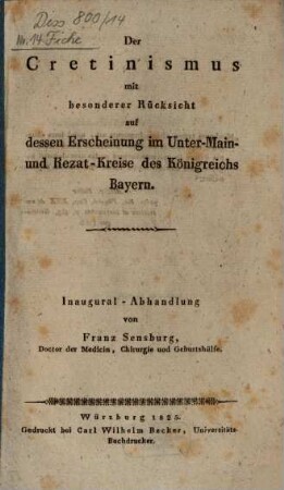 Der Cretinismus mit besonderer Rücksicht auf dessen Erscheinung im Unter-Main- und Rezat-Kreise des Königreichs Bayern