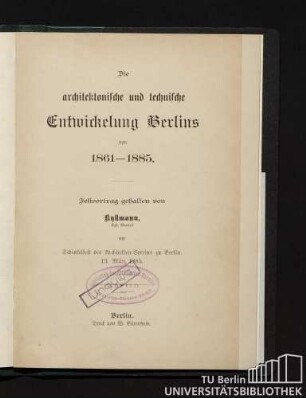 Die architektonische und technische Entwickelung Berlins von 1861-1885.
