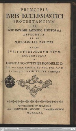 Principia Ivris Ecclesiastici Protestantivm : Ex Iure Inprimis Saxonico Electorali Deprompta Et Ad Theologiae Pariter Atque Iuris Studiosorum Usum Accommodata