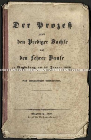 Bericht zum Prozess gegen Prediger Heinrich Ernst Alexander Sachse und Lehrer Johannes Heinrich Friedrich Banse bezüglich ihres Verhaltens bei einer Volksversammlung mit den Anklagepunkten: Verletzung der Ehrfurcht gegen Seine Majestät den König und der versuchten Verleitung zum Aufruhr