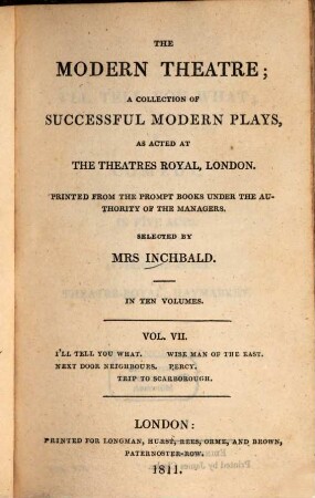 The modern theatre : a collection of successful modern plays, as acted at the theatres royal, London ; in ten volumes. 7, I'll tell you What. Wise man of the East. Next door neighbours. Percy. Trip to Scarborough