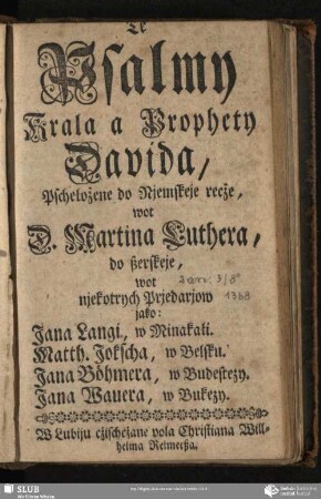 Te Psalmy Krala a Prophety Davida : Pschełożene do Njemskeje recże, wot D. Martina Luthera do ßerskeje, wot njekotrych Prjedarjow ...