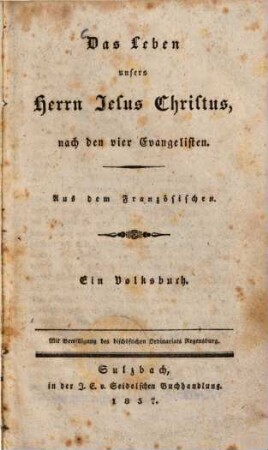 Das Leben unseres Herrn Jesus Christus, nach den vier Evangelisten : ein Volksbuch