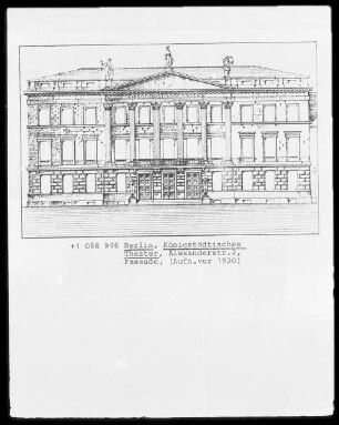 Berlin, Königstädtisches Theater, Alexanderstraße 2, Fassade
