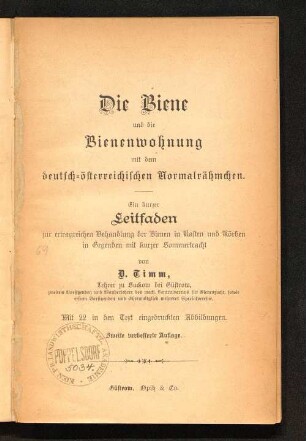 Die Biene und die Bienenwohnung mit dem deutsch-österreichischen Normalrähmchen : ein kurzer Leitfaden zur ertragreichen Behandlung der Bienen in Kasten und Körben in Gegenden mit kurzer Sommertracht