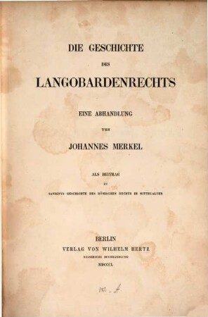 Die Geschichte des Langobardenrechts : eine Abhandlung ; als Beitrag zu Savignys Geschichte des römischen Rechts im Mittelalter