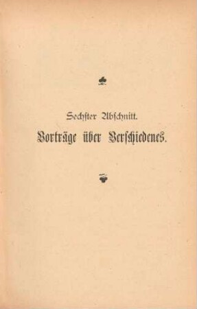 Sechster Abschnitt. Vorträge über Verschiedenes