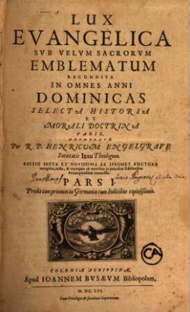 Lux Evangelica Sub Velum Sacrorum Emblematum Recondita : In Omnes Anni Dominicas Selecta Historia Et Morali Doctrina Varie, Adumbrata, 1
