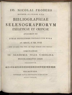 Specimen 3: Specimen III. Lunae Defectioni Totali Cum Mora An. MDCCL. D. XIX. Iunii Inde Ab Hora VIII. Vesp. Ad Usque Mediam Fere Noctem Spectandae In Academia Iulia Carolina Programmatis Loco Praemissum
