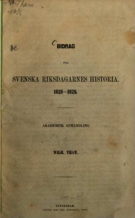 Bidrag till Svenska Riksdagarnes Historia : 1626 - 1629. Akad. Afhandlg.