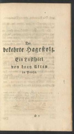 Der bekehrte Hagestolz. Ein Lustspiel von drey Akten in Prosa