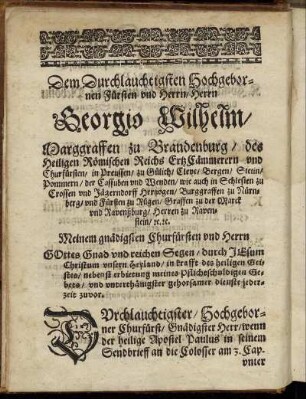 Dem Durchleuchtigsten Hochgebornen Fürsten und Herrn/ Herrn Georgis Wilhelm Marggraffen zu Brandenburg [...]