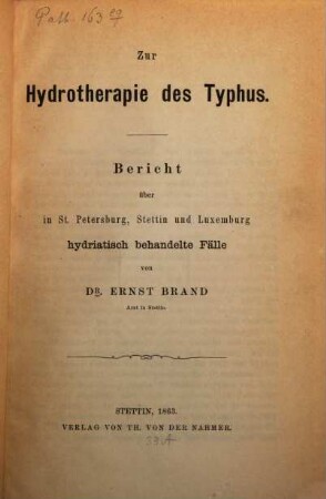 Zur Hydrotherapie des Typhus : Bericht über in St. Petersburg, Stettin und Luxemburg hydriatisch behandelte Fälle
