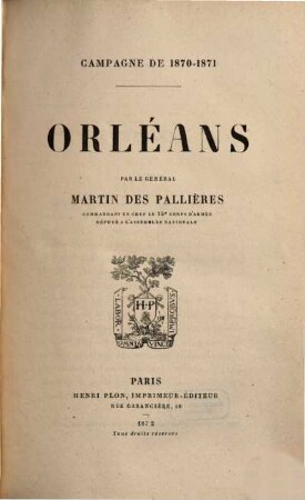 Orléans : Campagne de 1870 - 1871. Par le général Martin des Pallières