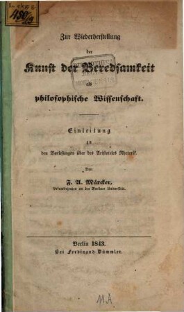 Zur Wiederherstellung der Kunst der Beredsamkeit als philosophische Wissenschaft : Einleitung zu den Vorlesungen über des Aristoteles Rhetorik