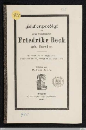 Leichenpredigt für Frau Gerichtsnotar Friedrike Beck, geb. Bareiss : geboren den 18. August 1841, gestorben den 22., beerdigt den 24. Sept. 1886