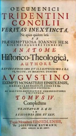 Oecumenici concilii Tridentini veritas inextincta : ne apice quidem laesa ex praesumptuosa Ioannis Henrici Heideggeri Tigurini anatome historico-theologica, 4