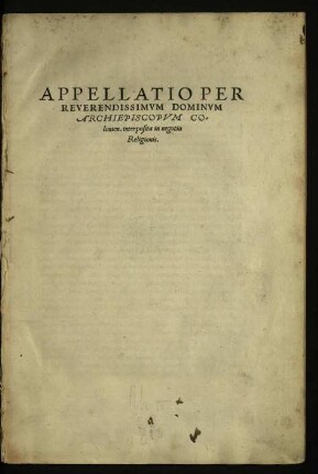 Appellatio Per Reverendissimvm Dominvm Archiepiscopvm Colonien. interposita in negotio Religionis