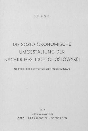 Die sozio-ökonomische Umgestaltung der Nachkriegs-Tschechoslowakei : zur Politik des kommunistischen Machtmonompols