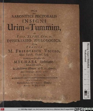 De Aaronitici Pectoralis Insigni Urim atq[ue] Tummim, Ad Exod. XXVIII. Com. 30. Dissertatio Philologica