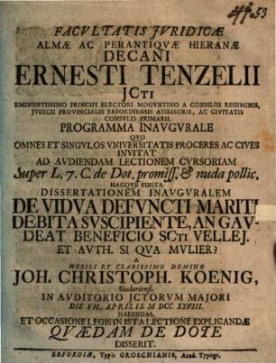 Facultatis iuridicae almae ac perantiquae Hieranae Decani Ernesti Tenzelii ... Programma inaugurale quo ... invitat ad ... lectionem ... et dissertationem inauguralem ... a J. Ch. König ... habendas, et ... quaedam de dote disserit
