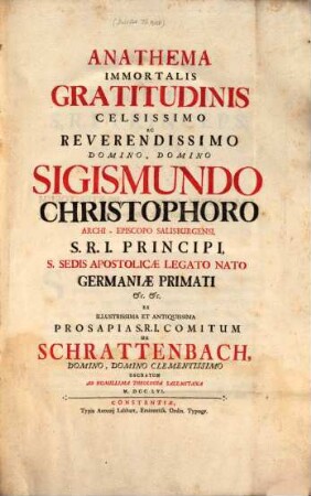 Anathema Immortalis Gratitudinis Celsissimo Ac Reverendissimo Domino, Domino Sigismundo Christophoro Archi-Episcopo Salisburgensi ... De Schrattenbach ... Sacratum Ab Humillima Theologia Salemitana