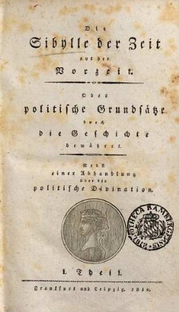 Die Sibylle der Zeit aus der Vorzeit oder politische Grundsätze durch die Geschichte bewähret : nebst einer Abhandlung über die politische Divination, 1. Nebst einer Abhandlung über die politische Divination