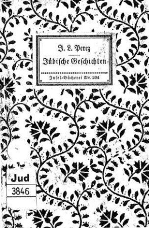 Jüdische Geschichten / von Jizchok Lejb Perez. Aus d. Jidischen übertr. von Alexander Eliasberg