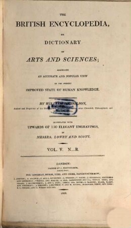 The British encyclopedia, or dictionary of arts and sciences : comprising an accurate and popular view of the present improved state of human knowledge ; illustrated with upwards of 150 elegant engravings. 5, N - R