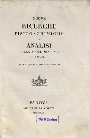 Nuove ricerche fisico-chimiche ed analisi delle acque minerali di Recoaro e delle acque di Staro e di Civillina : = Analisi delle acque minerali di Recoaro di Staro e Civillina