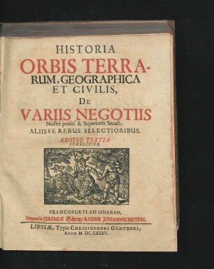 Historia Orbis Terrarum, Geographica Et Civilis, De Variis Negotiis Nostri potiss. & Superioris Seculi, Aliisve Rebus Selectioribus