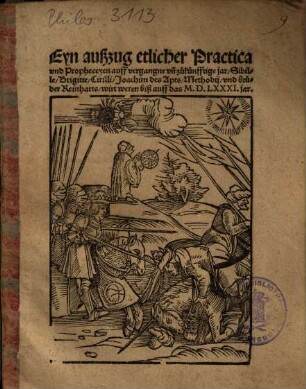 Ein außzug etlicher Practica vnd Propheceyen auff vergangne vn[d] zukünfftige jar, Sibille, Brigite, Cirilli ... : wirt weren biß auff das M.D.LXXXI. jar