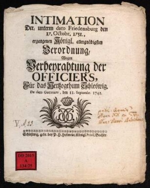 Intimation Der, unterm dato Friedensburg den 17. Octobr. 1731., ergangenen Königl. allergnädigsten Verordnung, Wegen Verheyrathung der Officiers, Für das Herzogthum Schleswig : De dato Gottorf, den 11. Septembr. 1742