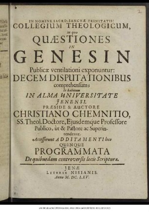 Collegium Theologicum, in quo Quaestiones In Genesin Publicae ventilationi exponuntur : Decem Disputationibus comprehensum; Et habitum In Alma Universitate Ienensi