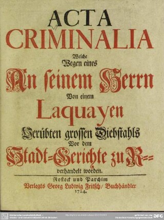 Acta Criminalia, Welche Wegen eines An seinem Herrn Von einem Laquayen Verübten grossen Diebstahls Vor dem Stadt-Gerichte zu R. verhandelt worden