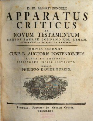 D. Io. Alberti Bengelii Apparatus Criticus Ad Novum Testamentum : Criseos Sacrae Compendium, Limam, Supplementum Ac Fructum Exhibens
