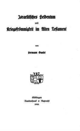 Israelitisches Heldentum und Kriegsfrömmigkeit im Alten Testament / Hermann Gunkel
