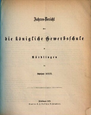 Jahres-Bericht über die Königliche Gewerbsschule zu Nördlingen im Schuljahr .... 1871/72
